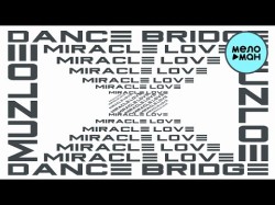 Dance Bridge, Muzloe - Miracle Love