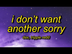 Dax - I Don't Want Another Sorry Ft Trippie Redd