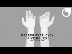 Deorro Ft Dycy - Five Hours Don't Hold Me Back Original Mix