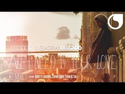 Deorro Vs Adrian Delgado - All I Need Is Your Love Drty Audo Remix