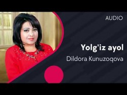 Dildora Kunuzoqova - Yolg’iz ayol