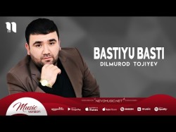 Dilmurod Tojiyev - Bastiyu Basti Azart Version