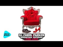Dj Chris Parker Feat Sebastian Esteban - I Feel Love