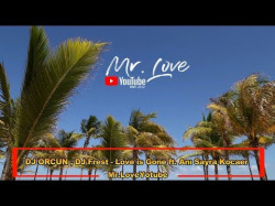 Dj Orcun , Dj Frest - Love Is Gone Ft Anı Sayra Kocaer