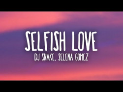Dj Snake, Selena Gomez - Selfish Love Letralyrics