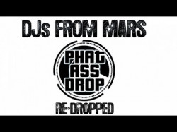 Djs From Mars - Phat Ass Drop Main Club Mix