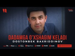 Dostonbek Baxriddinov - Dadamga O'xshagim Keladi