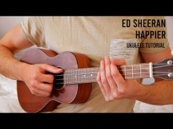 Ed Sheeran - Happier Easy Ukulele Tutorial With Chords