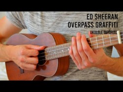 Ed Sheeran - Overpass Graffiti Easy Ukulele Tutorial With Chords