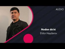 Eldor Haydarov - Nodon Do'st