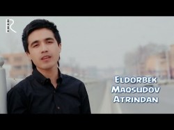 Eldorbek Maqsudov - Atrindan