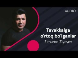 Elmurod Ziyoyev - Tavakkalga O'rtoq Bo'lganlar