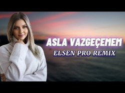 Elsen Pro - Asla Vazgeçemem Remix 2022