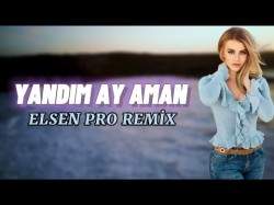 Elsen Pro - Yandım Ay Aman Remix
