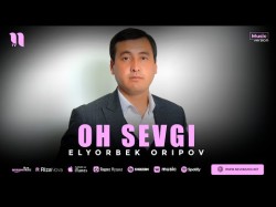 Elyorbek Oripov - Oh Sevgi