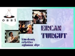 Ercan Turgut - Kim Demiş Erkekler Ağlamaz Diye