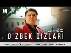 Erkin Xudoyqulov - O'zbek Qizlari
