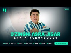 Erkin Xudoyqulov - O'zingni Asra Jigar