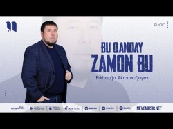 Erkinxo'ja Akromxo'jayev - Bu Qanday Zamon Bu