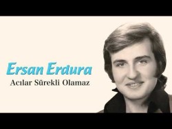 Ersan Erdura - Acılar Sürekli Olamaz