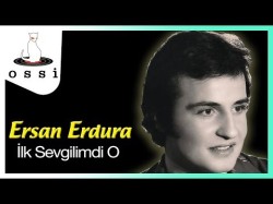 Ersan Erdura - İlk Sevgilimdi O