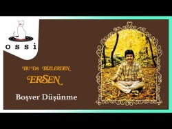 Ersen - Boşver Düşünme