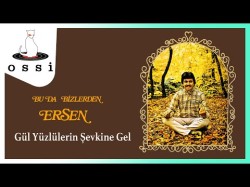 Ersen - Gül Yüzlülerin Şevkine Gel