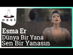 Esma Er - Dünya Bir Yana Sen Bir Yanasın