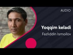 Fazliddin Ismoilov - Yoqqim keladi