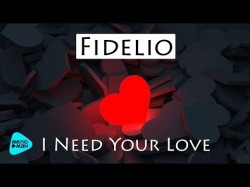 Fidelio - I Need Your Love
