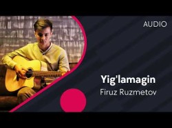Firuz Ruzmetov - Yig'lamagin