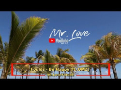 Foulds - Be Happy Ft Omz