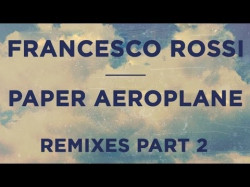 Francesco Rossi - Paper Aeroplane Clock Place Remix