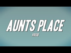 Fredo - Aunts Place