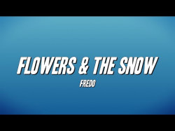 Fredo - Flowers, The Snow