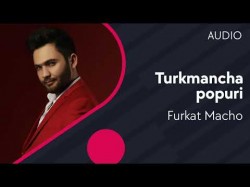 Furkat Macho - Turkmancha popuri