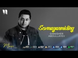 G’anisher Abdullayev - Sevmaganmiding