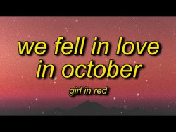 Girl In Red - We Fell In Love In October Lyrics