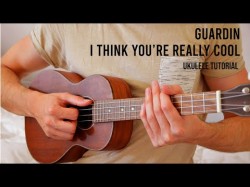Guardin - I Think You're Really Cool Easy Ukulele Tutorial With Chords