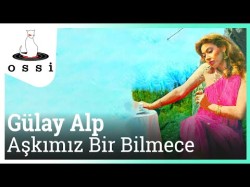 Gülay Alp - Aşkımız Bir Bilmece