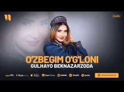 Gulhayo Beknazarzoda - O'zbegim O'g'loni