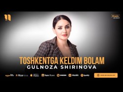 Gulnoza Shirinova - Toshkentga Keldim Bolam