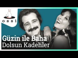 Güzin Ile Baha - Dolsun Kadehler