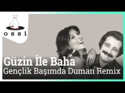 Güzin İle Baha - Gençlik Başımda Duman Remix