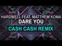 Hardwell Ft Matthew Koma - Dare You Cash Cash Remix