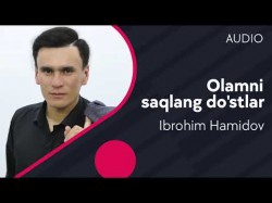 Ibrohim Hamidov - Olamni saqlang do’stlar