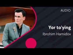 Ibrohim Hamidov - Yor to’ying