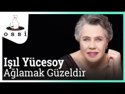 Işıl Yücesoy - Ağlamak Güzeldir