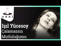 Işıl Yücesoy - Çalamazsın Mutluluğu