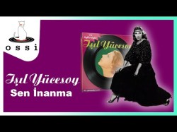 Işıl Yücesoy - Sen İnanma